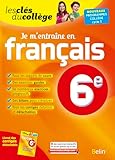  Je m\'entraîne en Français - 6ème: Les clés du collège