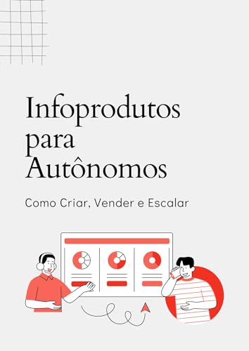 Infoprodutos para Autônomos: Como Criar, Vender e Escalar