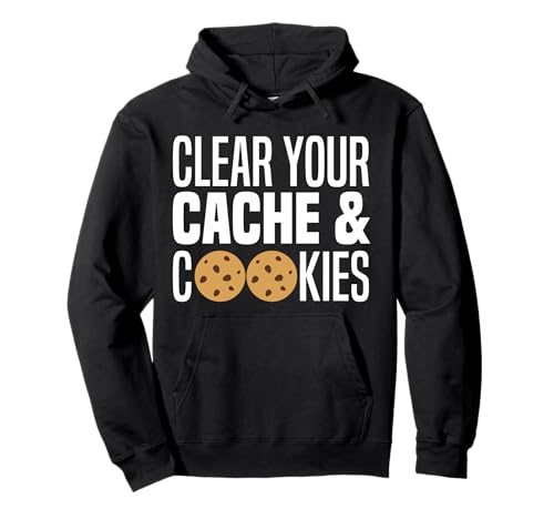 Clear Your Cache & Cookies Funny IT Computer Geek Tech Nerd Pullover Hoodie