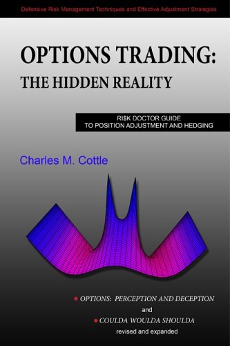 Options Trading: The Hidden Reality - Ri$k Doctor Guide to Position Adjustment and Hedging ("Options: Perception and Deception" & "Coulda Woulda Shoulda" revised & expanded, Printed in Color)