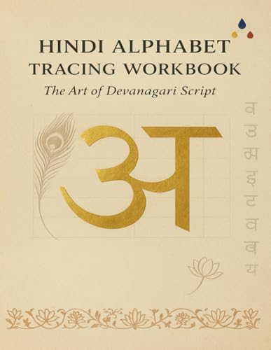 Hindi Alphabet Tracing Workbook: Step-by-Step Guide to Writing Devanagari Script – Ideal for Children, Adults, and Beginners: Trace, Practise, and Master Hindi Letters
