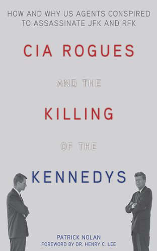 CIA Rogues and the Killing of the Kennedys: How
