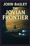 The Jovian Frontier: Humanity’s First Push Beyond the Asteroid Belt (The Outer Worlds Saga)