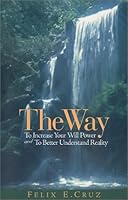 The Way, To Increase Your Will Power and To Better Understand Reality 0966585712 Book Cover