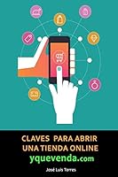 Claves Para Abrir Una Tienda Online y Que Venda: Todo Lo Que Necesitas Saber Sobre E-Commerce 1515277704 Book Cover