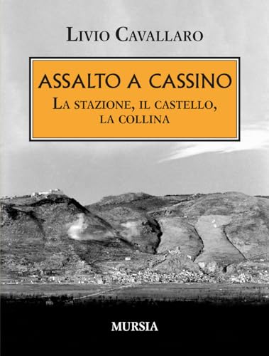 Assalto A Cassino. La Stazione, Il Castello, La Collina