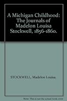 Michigan Childhood: The Journals of Madelon Louisa Stockwell 1856-1860 B00I0J28GW Book Cover