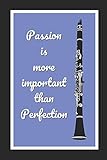  Passion Is More Important Than Perfection: Clarinet Themed Novelty Lined Notebook / Journal To Write In Perfect Gift Item (6 x 9 inches)
