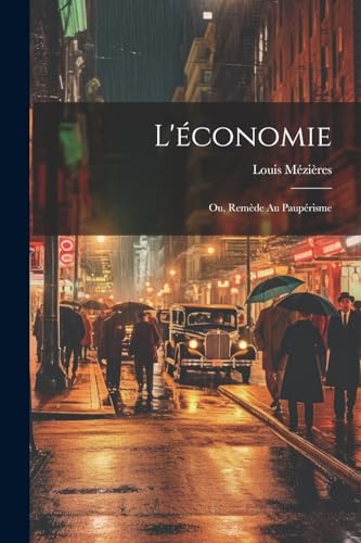 L'économie: Ou, Remède Au Paupérisme (French Edition)