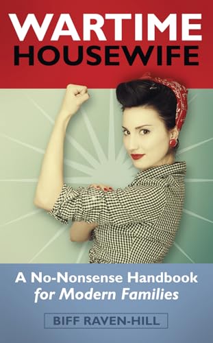 The Wartime Housewife: A No-Nonense Handbook For Modern Families