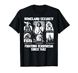 Homeland Security Fighting Terrorismus Since 1492 T-Shirt