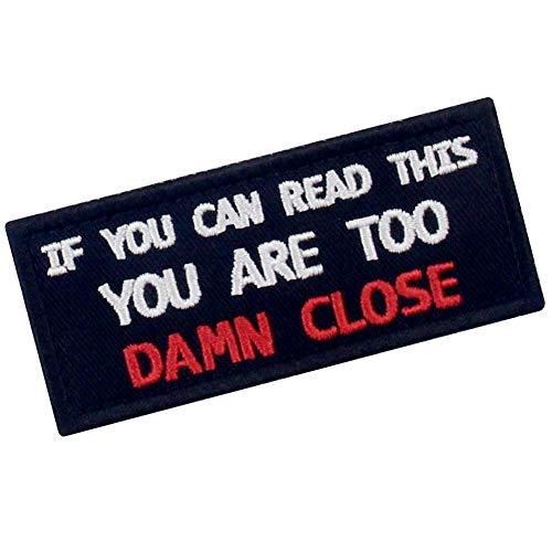 If You Can Read This You Are Too Damn Close Funny Patch Embroidered Morale Applique Fastener Hook & Loop Emblem #TOP2