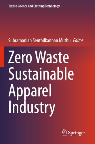 Zero Waste Sustainable Apparel Industry (Textile Science and Clothing Technology)