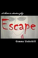 Escape: One Girl's Journey from Self-Harm to Self-Help 1512268836 Book Cover