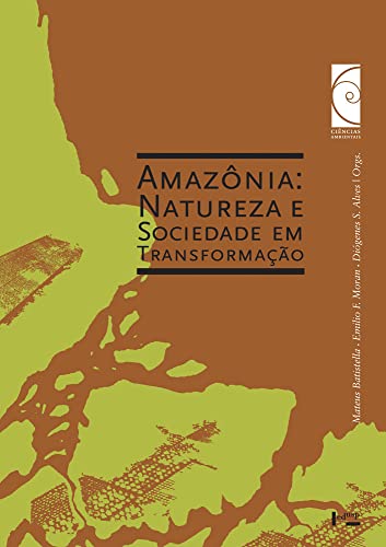 Amazônia: Natureza e Sociedade em Transformação (Volume 1)