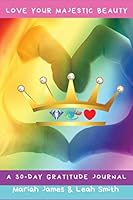 Love Your Majestic Beauty: A 30-Day Gratitude Journal 1637329962 Book Cover
