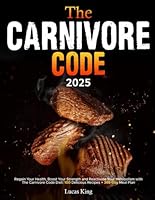 The Carnivore Code: Regain Your Health, Boost Your Strength and Reactivate Your Metabolism with The Carnivore Code Diet| 100 Delicious Recipes + 365-Day Meal Plan B0C6NZHY47 Book Cover