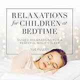 Relaxations for Children at Bedtime: Guided Relaxations for a Peaceful Night’s Sleep