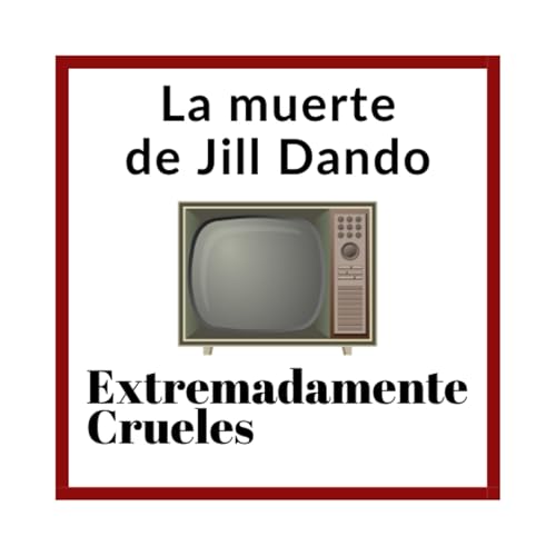 Extremadamente Crueles 136 - La muerte de Jill Dando