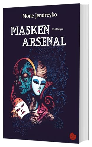Maskenarsenal: Erzählungen (Edition Formica: Kurzgeschichtenbände und Anthologien)