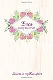 Erica Baby Journal Letters To My Daughter: Writing Lined Notebook To Write In For Daughters