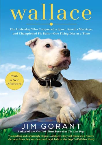 Wallace: The Underdog Who Conquered a Sport, Saved a Marriage, and Championed Pit Bulls--One Flying Disc at a Time