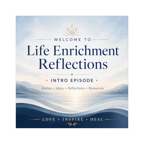 Introduction to Life Enrichment Podcast