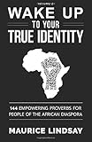 Wake Up To Your True Identity: 144 Empowering Proverbs for People of the African Diaspora