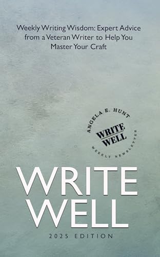 Write Well: Weekly Writing Wisdom--Expert Advice from a Veteran Writer to Help You Master Your Craft