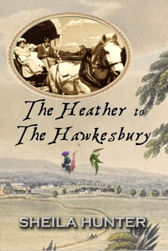 The Heather to The Hawkesbury (Australian Colonial Trilogy by Sheila Hunter)