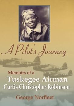 Hardcover A Pilot's Journey: Memoirs of a Tuskegee Airman, Curtis Christopher Robinson Book