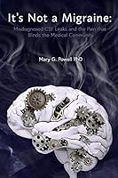 It's Not A Migraine: Misdiagnosed CSF Leaks and the Pain that Blinds the Medical Community 0692041788 Book Cover
