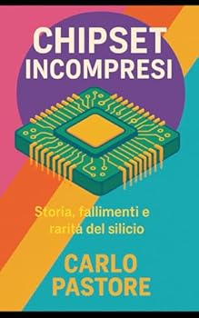 Paperback Chipset incompresi: L'altra faccia dell'evoluzione hardware (Italian Edition) [Italian] Book