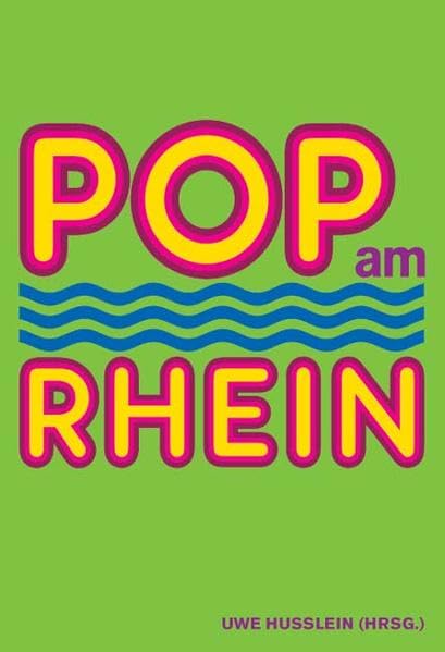 Pop am Rhein: Katalogbuch zur gleichnamigen Ausstellung im Kölnischen Stadtmuseum, 2007/2008