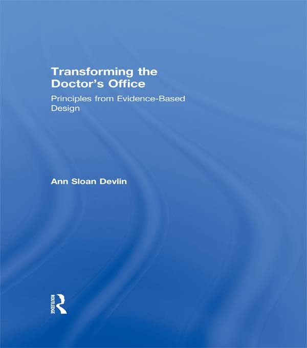 Transforming the Doctor's Office: Principles from Evidence-based Design      1st Edition, Kindle Edition
