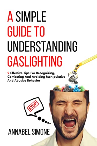 A Simple Guide To Understanding Gaslighting 9 Effective Tips To