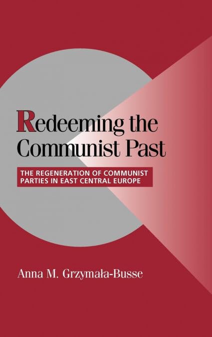 Redeeming The Communist Past: The Regeneration of Communist Parties in East Central Europe
