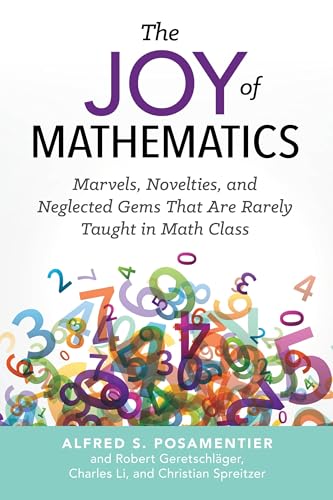 The Joy of Mathematics: Marvels, Novelties, and Neglected Gems Th...