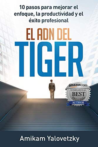 EL ADN DEL TIGER: 10 pasos para mejorar el enfoque, la productividad y el éxito profesional (Spanish Edition)