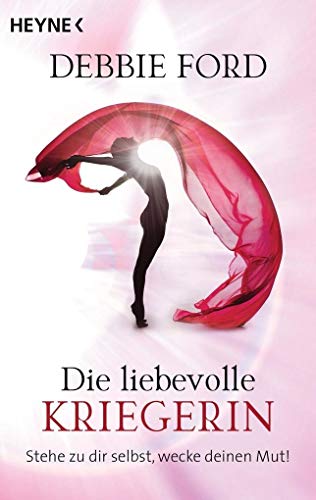 Die liebevolle Kriegerin: Stehe zu dir selbst