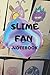 SLIME FAN Notebook: Notebook 4 Slime Rancher Fans 110pages