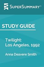 Study Guide: Twilight: Los Angeles, 1992 by Anna Deavere Smith (SuperSummary)