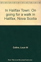 In Halifax Town: On going for a walk in Halifax, Nova Scotia B0006EBHRA Book Cover