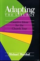 Adapting the Liturgy: Creative Ideas for the Church Year 0893901393 Book Cover