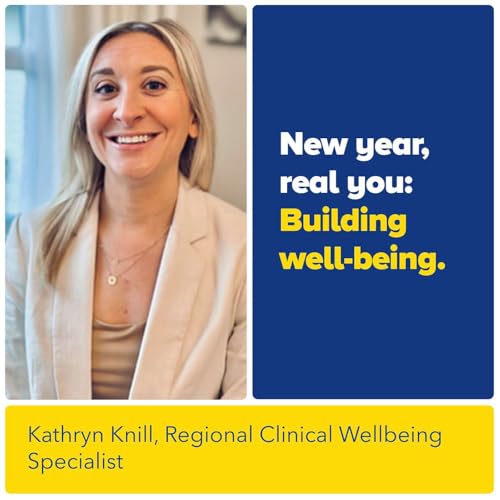 New Year, Real You: Building Well-Being with Kathryn Knill, Regional Clinical Wellbeing Specialist