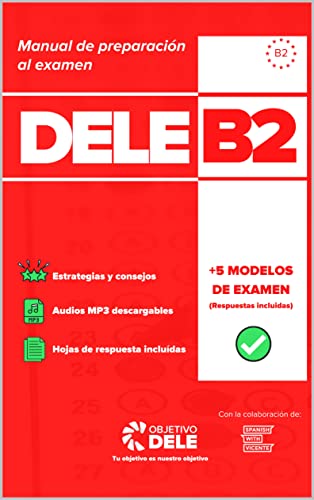 Manual de preparación al examen DELE B2 - Manual 100% Actualizado para preparar el Examen DELE B2: Manual de preparación al Diploma de Español como Lengua Extranjera (DELE B2) (Spanish Edition)