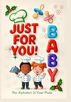JUST FOR YOU BABY: The Alphabet In Your Plate B0G2YPWCWL Book Cover