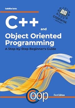 Paperback C++ and OBJECT-ORIENTED PROGRAMMING: A STEP-BY-STEP BEGINNER'S GUIDE (CodeWise Series) Book