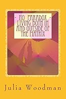 No Paradox - Living Both In and Outside Of the Matrix: Through Consciously Evolving Our Consciousness [ Theory, Exploration, Tools ] 1897920822 Book Cover