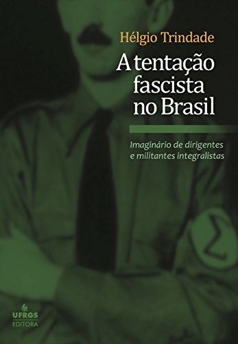 A tentação fascista no Brasil: imaginário de dirigentes e militantes integralistas - Trindade, Hélgio